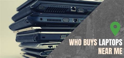 Who Buys Laptops Near Me [Buyer Map + Sellers Guide + FAQ].